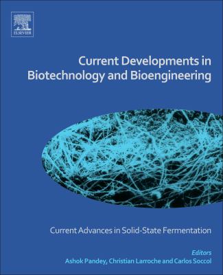 Current developments in biotechnology and bioengineering : current advances in solid-state fermentation