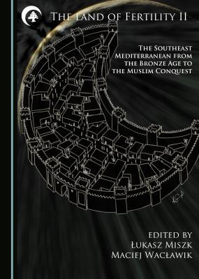 The Land of Fertility II : the South-East Mediterranean since the Bronze Age to the Muslim Conquest