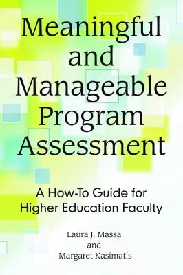 Meaningful and manageable program assessment : a how-to guide for higher education faculty