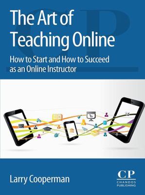 The art of teaching online : how to start and how to succeed as an online instructor