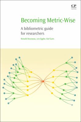 Becoming metric-wise : a bibliometric guide for researchers