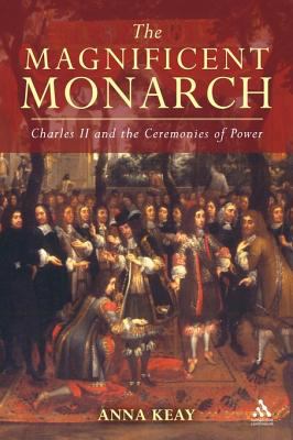 The magnificent monarch : Charles II and the ceremonies of power