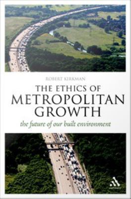 The ethics of metropolitan growth : the future of our built environment