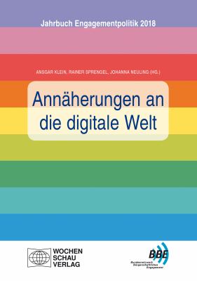 Annäherungen an die digitale Welt : Jahrbuch Engagementpolitik 2018