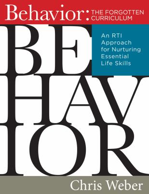 Behavior : the forgotten curriculum : an RTI approach for nurturing essential life skills