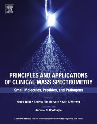 Principles and applications of clinical mass spectrometry : small molecules, peptides, and pathogens.