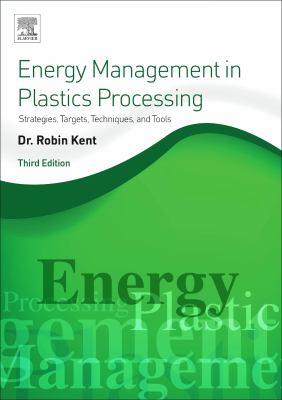 Energy management in plastics processing : strategies, targets, techniques, and tools