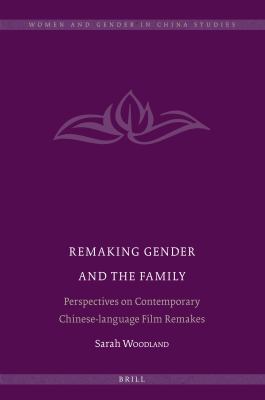 Remaking gender and the family : perspectives on contemporary Chinese-language film remakes