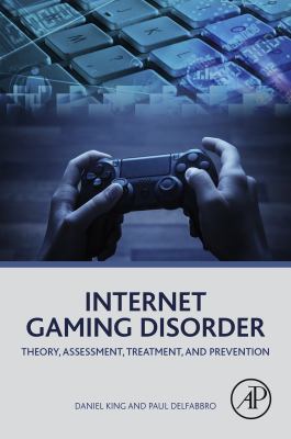 Internet gaming disorder : theory, assessment, treatment, and prevention