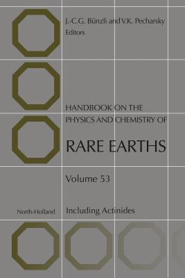 Handbook on the physics and chemistry of rare earths. Volume 53, Including actinides /