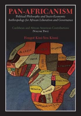 Pan-Africanism : political philosophy and socio-economic anthropology for African liberation and governance : Caribbean and African American contributions