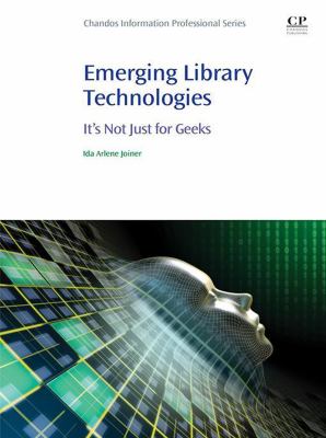 Emerging library technologies : it's not just for geeks