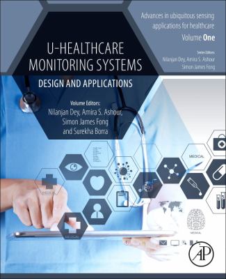 U-Healthcare monitoring systems. Volume 1, Design and applications /