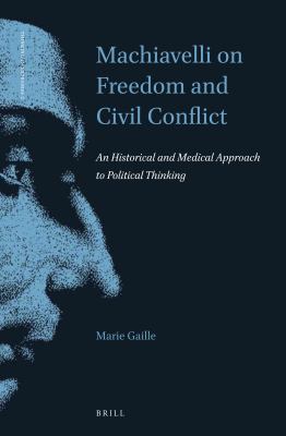 Machiavelli on freedom and civil conflict : an historical and medical approach to political thinking