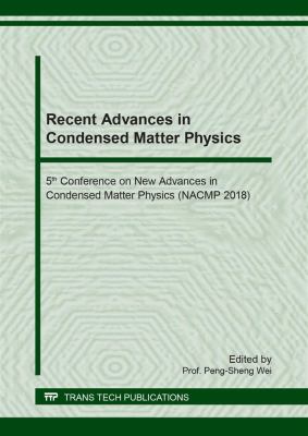 Recent advances in condensed matter physics : 5th Conference on New Advances in Condensed Matter Physics (NACMP 2018), selected, peer reviewed papers from the 5th Conference on New Advances in Condensed Matter Physics (NACMP 2018), August 21-23, 2018, Kunming, China