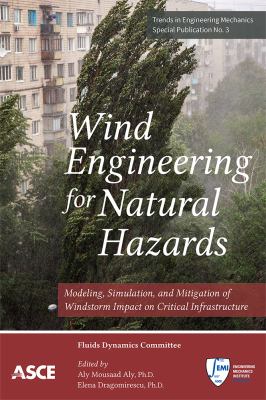 Wind engineering for natural hazards : modeling, simulation, and mitigation of windstorm impact on critical infrastructure