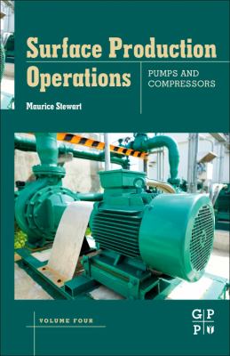 Surface production operations. Volume IV, Pumps and compressors /