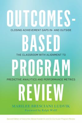 Outcomes-based program review : closing achievement gaps in and outside the classroom with alignment to predictive analytics and performance metrics