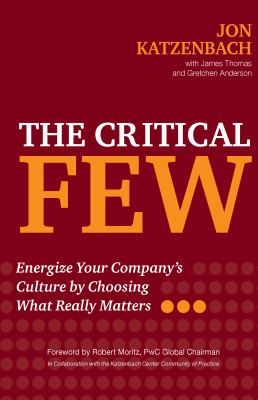 The critical few : energize your company's culture by choosing what really matters