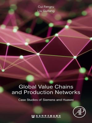 Global value chains and production networks : case studies of Siemens and Huawei