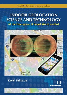 Indoor geolocation science and technology : at the emergence of smart world and IoT