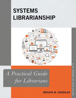 Systems librarianship : a practical guide for librarians