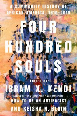 Four hundred souls : a community history of African America, 1619-2019