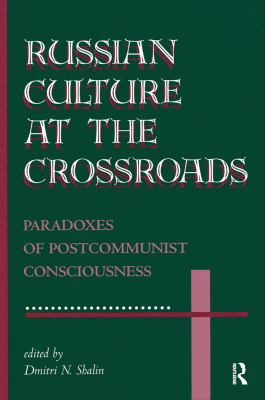 Russian culture at the crossroads : paradoxes of postcommunist consciousness