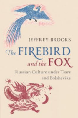 The firebird and the fox : Russian culture under Tsars and Bolsheviks