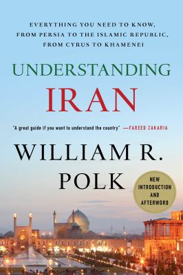 Understanding Iran : everything you need to know, from Persia to the Islamic Republic, from Cyrus to Ahmadinejad