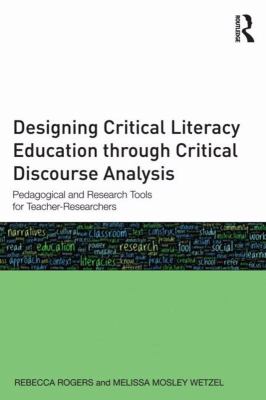 Designing critical literacy education through critical discourse analysis : pedagogical and research tools for teacher researchers