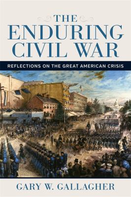 The enduring Civil War : reflections on the great American crisis