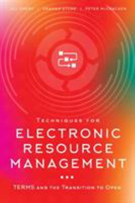 Techniques for electronic resource management : TERMS and the transition to open