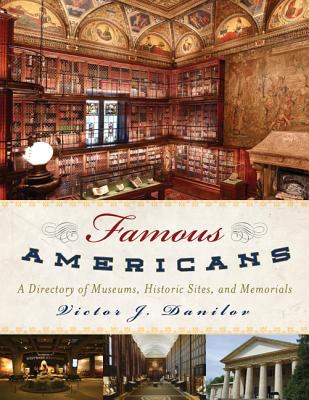 Famous Americans : a directory of museums, historic sites, and memorials.