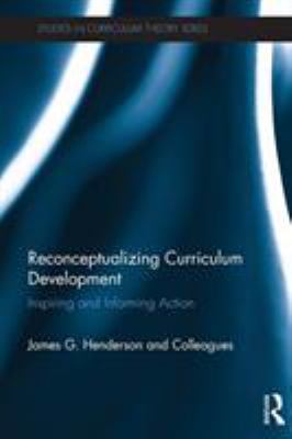 Reconceptualizing curriculum development : inspiring and informing action