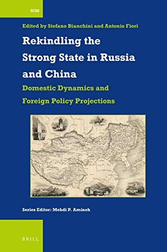 Rekindling the strong state in Russia and China : domestic dynamics and foreign policy projections