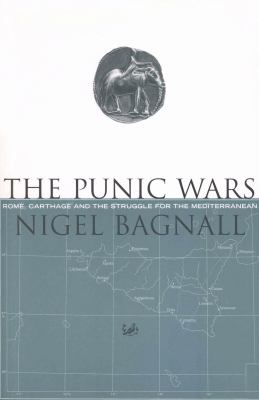 The Punic Wars : Rome, Carthage and the struggle for the Mediterranean