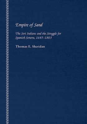 Empire of Sand : the Seri Indians and the Struggle for Spanish Sonora, 1645-1803