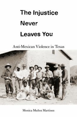 The injustice never leaves you : anti-Mexican violence in Texas