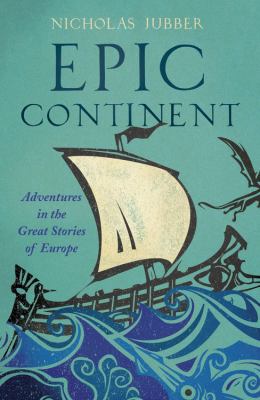 Epic continent : adventures in the great stories of Europe