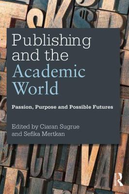 Publishing and the academic world : passion, purpose and possible futures