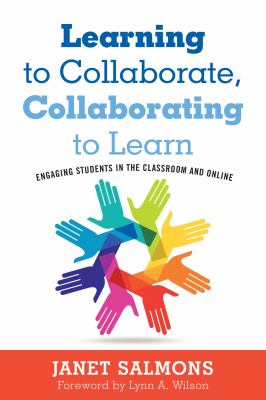 Learning to collaborate, collaborating to learn : engaging students in the classroom and online