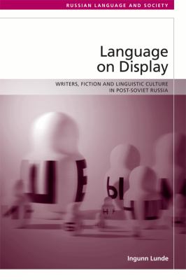 Language on display : writers, fiction and linguistic culture in post-Soviet Russia