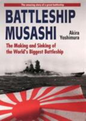 Battleship Musashi : the making and sinking of the world's biggest battleship