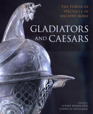 Gladiators and caesars : the power of spectacle in ancient Rome