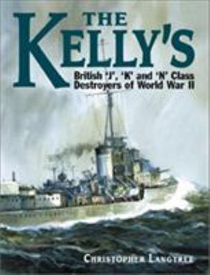 The Kelly's : British J, K, and N class destroyers of World War II