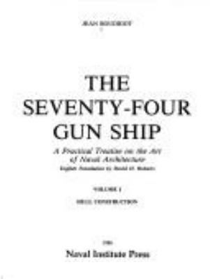 The seventy-four gun ship : a practical treatise on the art of naval architecture