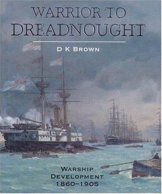 Warrior to Dreadnought : warship development 1860-1905