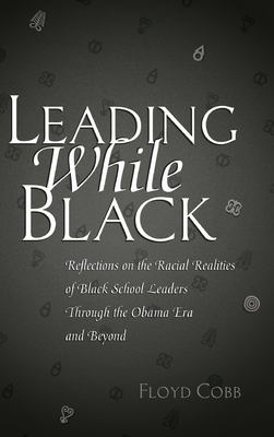 Leading while black : reflections on the racial realities of black school leaders through the Obama era and beyond