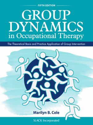 Group dynamics in occupational therapy : the theoretical basis and practice application of group intervention